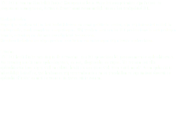 ITSELECT is een onafhankelijk Project Management buro. Onze kerncompetenties zijn Project- en programma-management, Advies & Recruitment voornamelijk binnen het werkgebied ICT. Werkgebieden Dagelijks werken wij in het bedrijfsleven en semi-publieke sector, zijn wij intensief actief in uitdagende, vaak complexe omgevingen. Wij werken met senior ICT professionals met gedegen kennis, ervaring en dit met vaardigheid toepassen. Hierdoor behalen we afgesproken resultaten en ontvangen wij nieuwe opdrachten. Ervaring ITSELECT heeft flinke ervaring in de uitvoering van ICT opdrachten bij gerenommeerde opdrachtgevers. Die ervaring maakt onze opdrachtgevers, en ons, slagvaardig en wijzer. We ervaren dat elke opdrachtgever haar eigen stijl en cultuur heeft die een vraagstuk weer uniek maakt. Geen opdracht is inhoudelijk hetzelfde, wel herkennen wij overeenkomsten en de verschillen en zijn instaat daaruit de opdracht efficiënt en met de vaart er in weten uit te voeren.